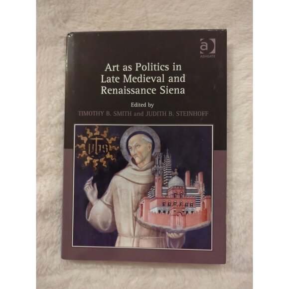 Other - Art as Politics in Late Medieval and Renaissance Siena Timothy Smith HC DJ 2012